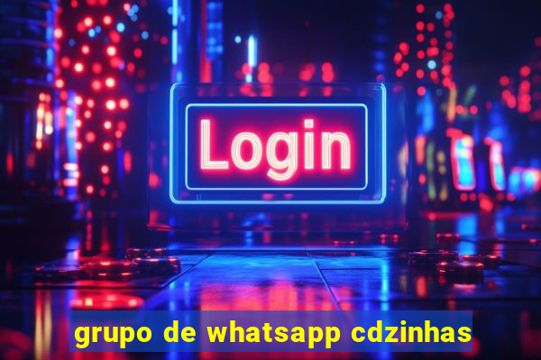 grupo de whatsapp cdzinhas